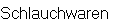 Schlauchwaren